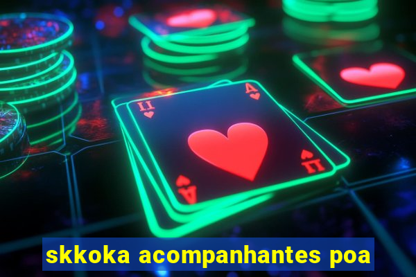 skkoka acompanhantes poa